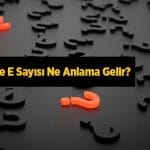 E Sayısı ya da bir başka deyişle Euler Sayısı nedir?